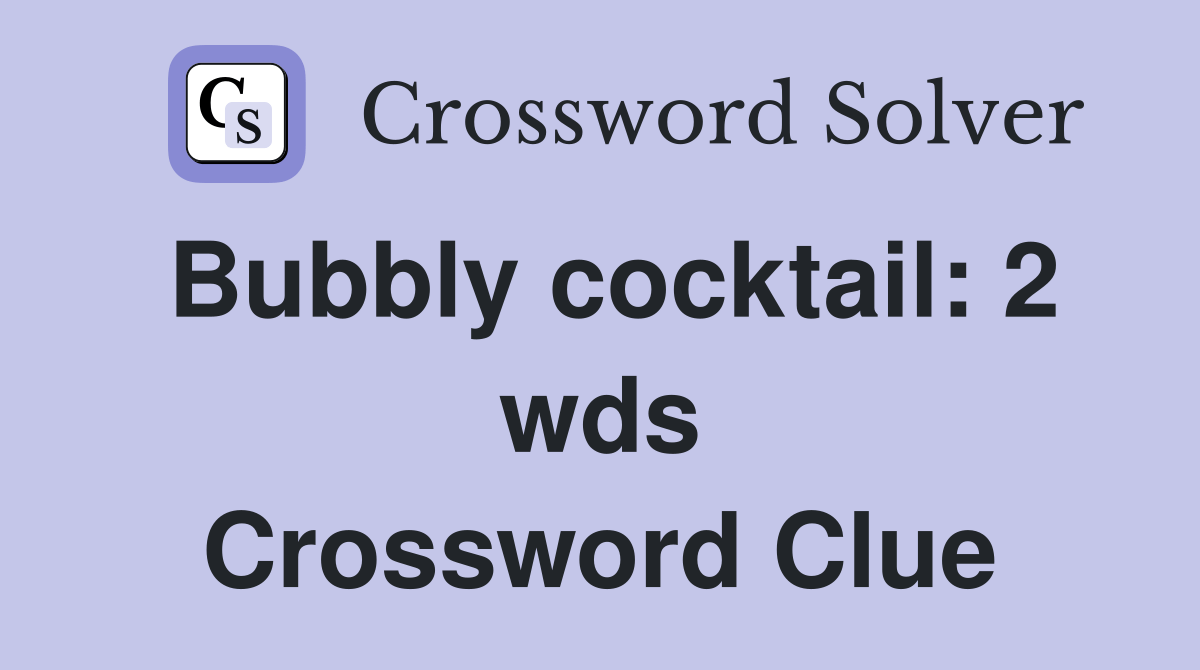 Bubbly cocktail 2 wds. Crossword Clue Answers Crossword Solver